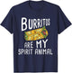 Burritos are My Spirit Animal - Mexican Food Lover Foodie