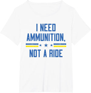 I Need Ammunition Not A Ride Shirt,I Support Ukraine Flag