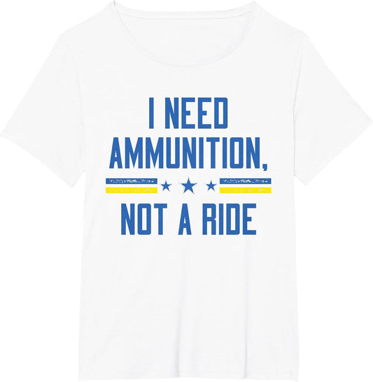 I Need Ammunition Not A Ride Shirt,I Support Ukraine Flag