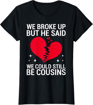 Cute We Broke Up But He Said We Could Still Be Cousins