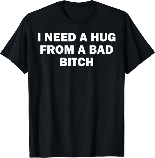 I Need A Hug from A Bad Bitch