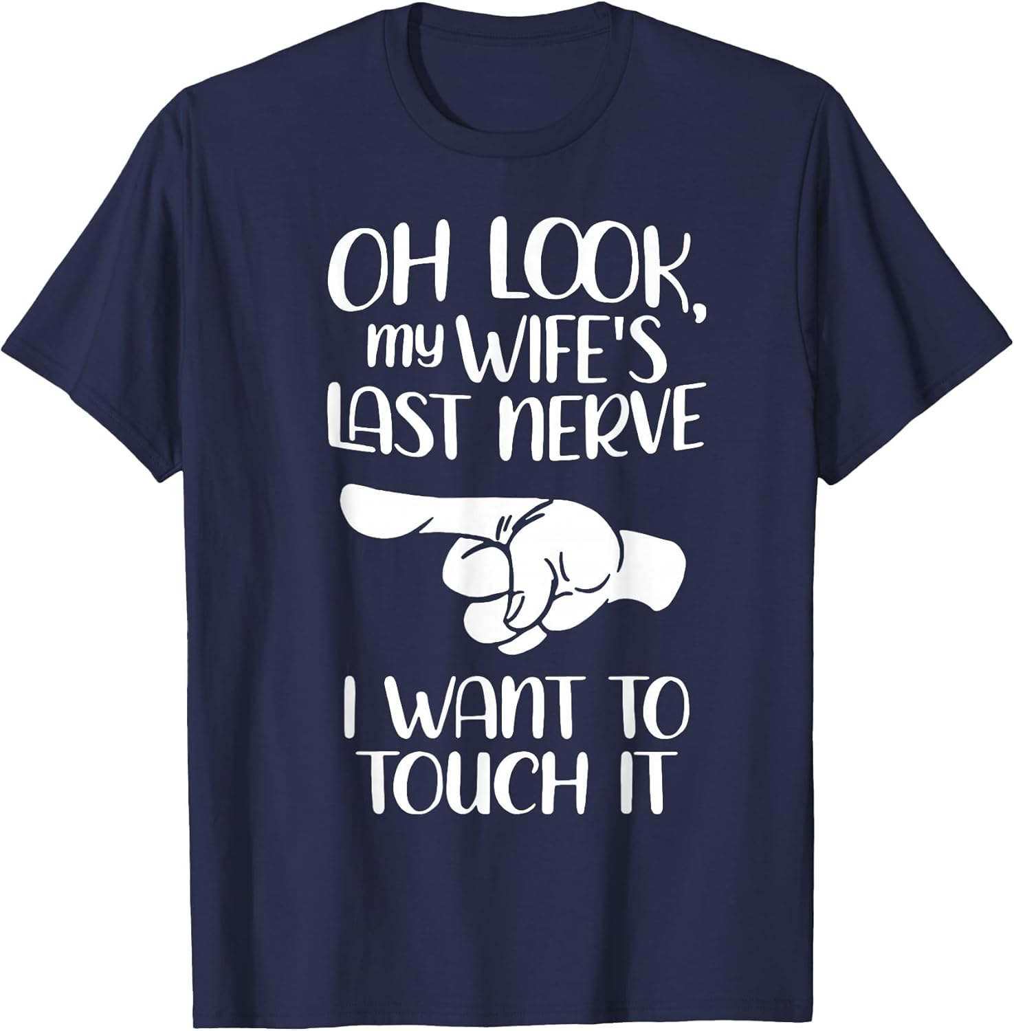 Oh Look My Wife's Last Nerve I Want to Touch It