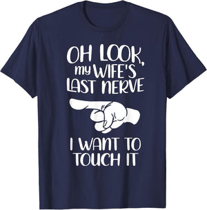 Oh Look My Wife's Last Nerve I Want to Touch It