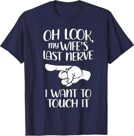 Oh Look My Wife's Last Nerve I Want to Touch It