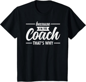 Because I'm The Coach That's Why Design