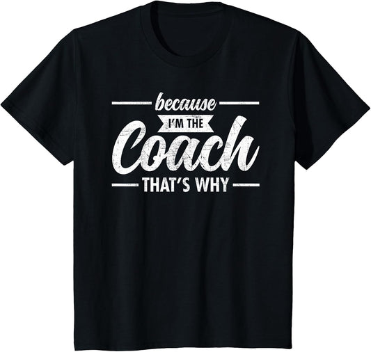 Because I'm The Coach That's Why Design
