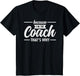 Because I'm The Coach That's Why Design