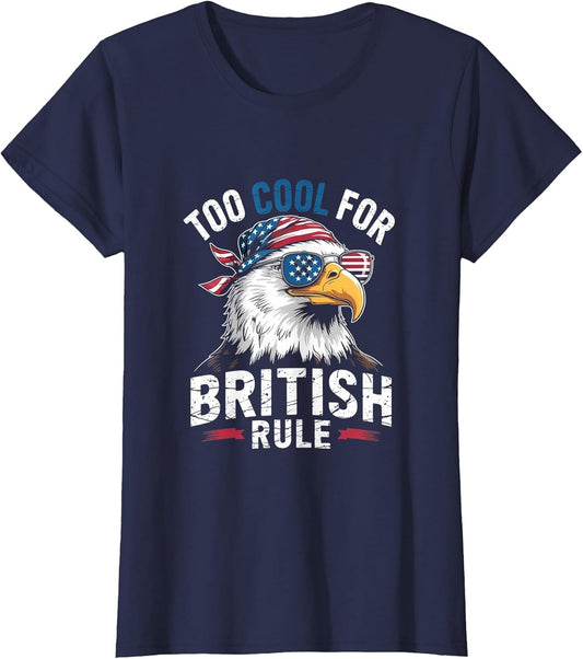 Too Cool for British Rule Bald Eagle 4th of July USA