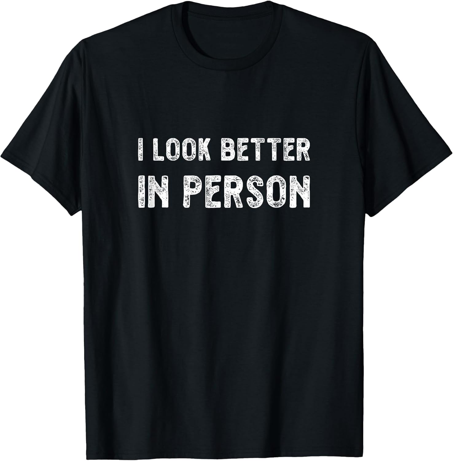 I Look Better in Person. Funny Virtual Shirt