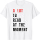 A Lot to Read at The Moment Women's Men's Kid's