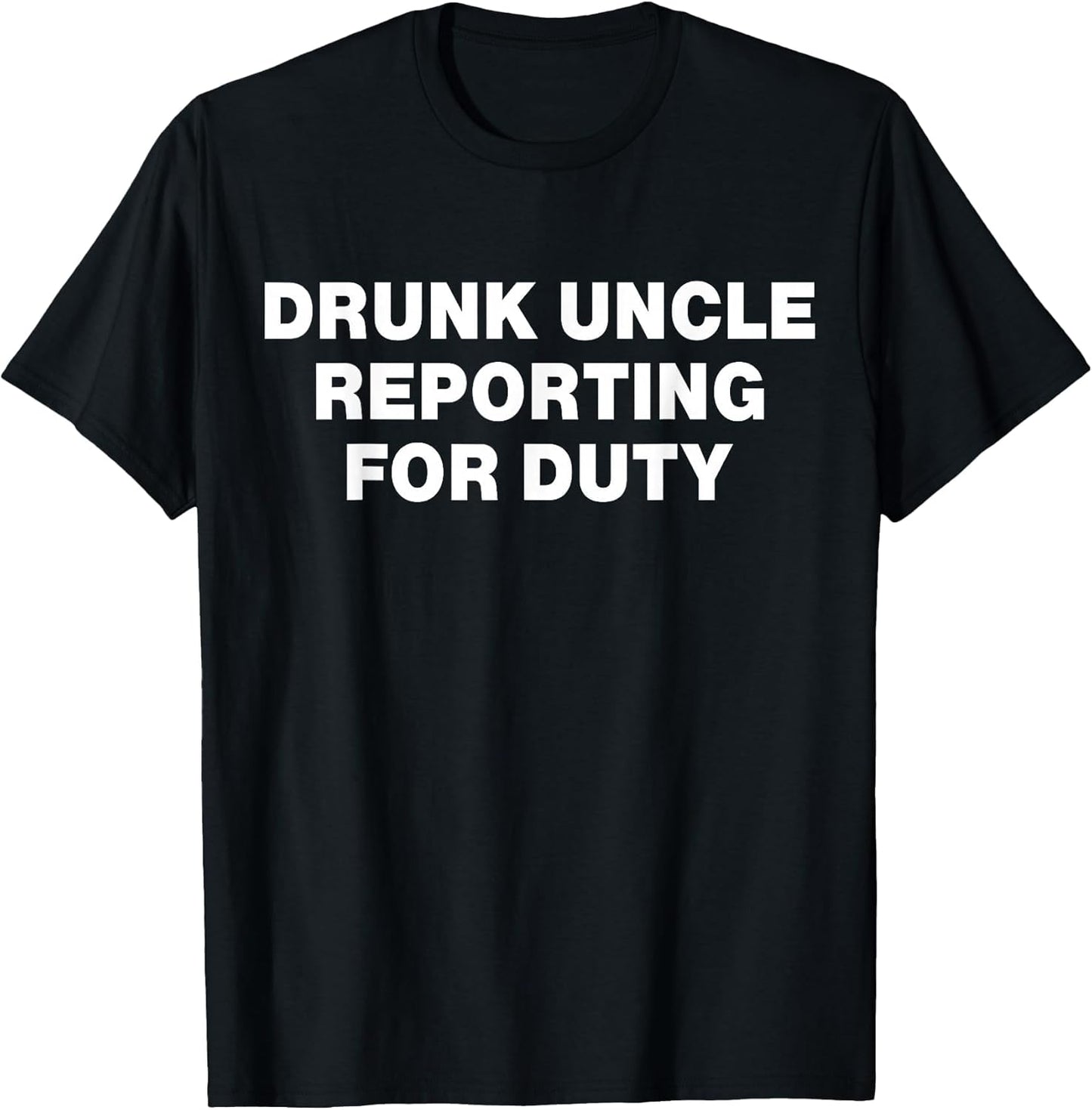 Drunk Uncle Reporting for Duty