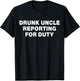 Drunk Uncle Reporting for Duty