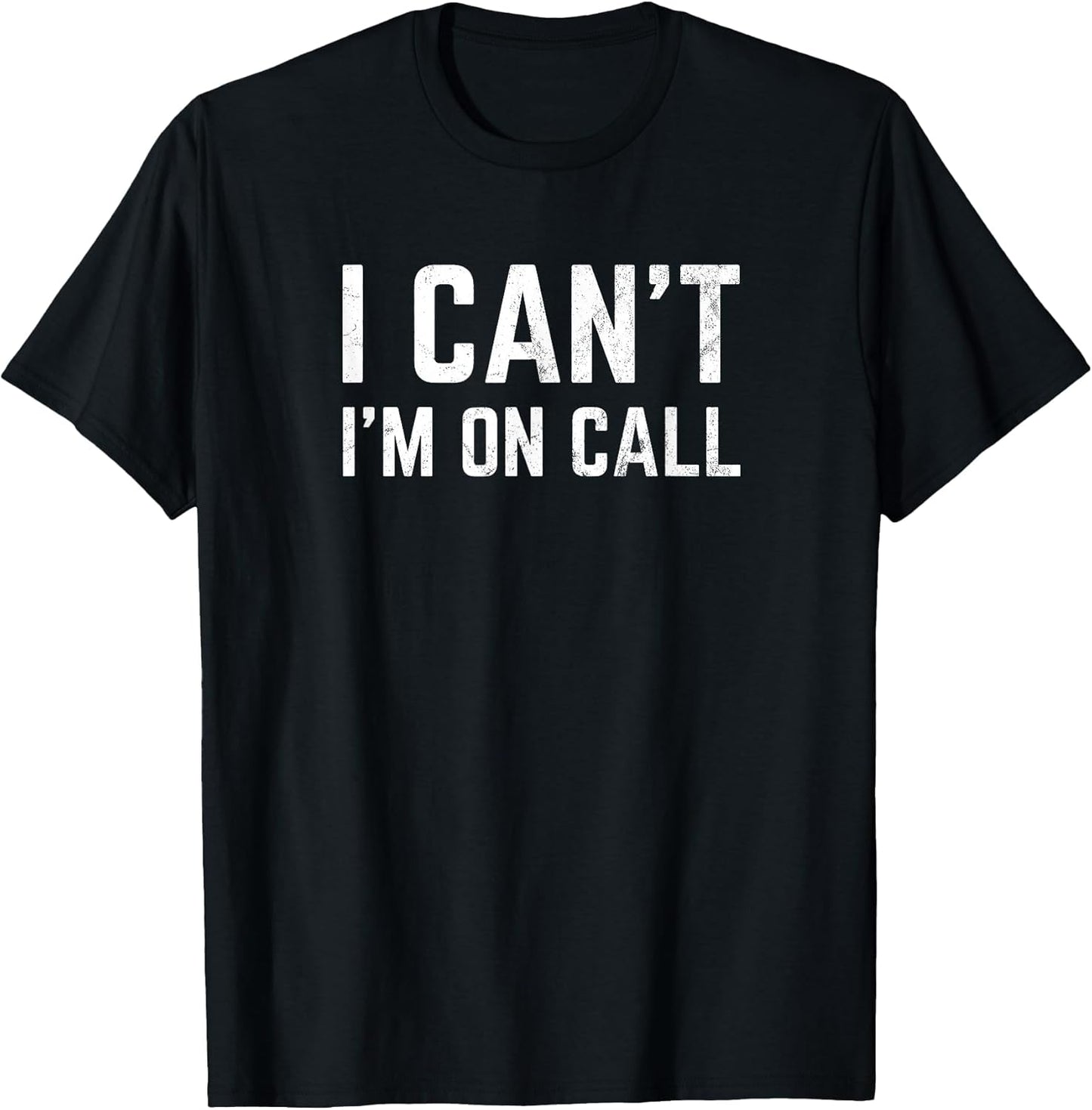 I Can't I'm On Call for Doctor Nurse Tech Support