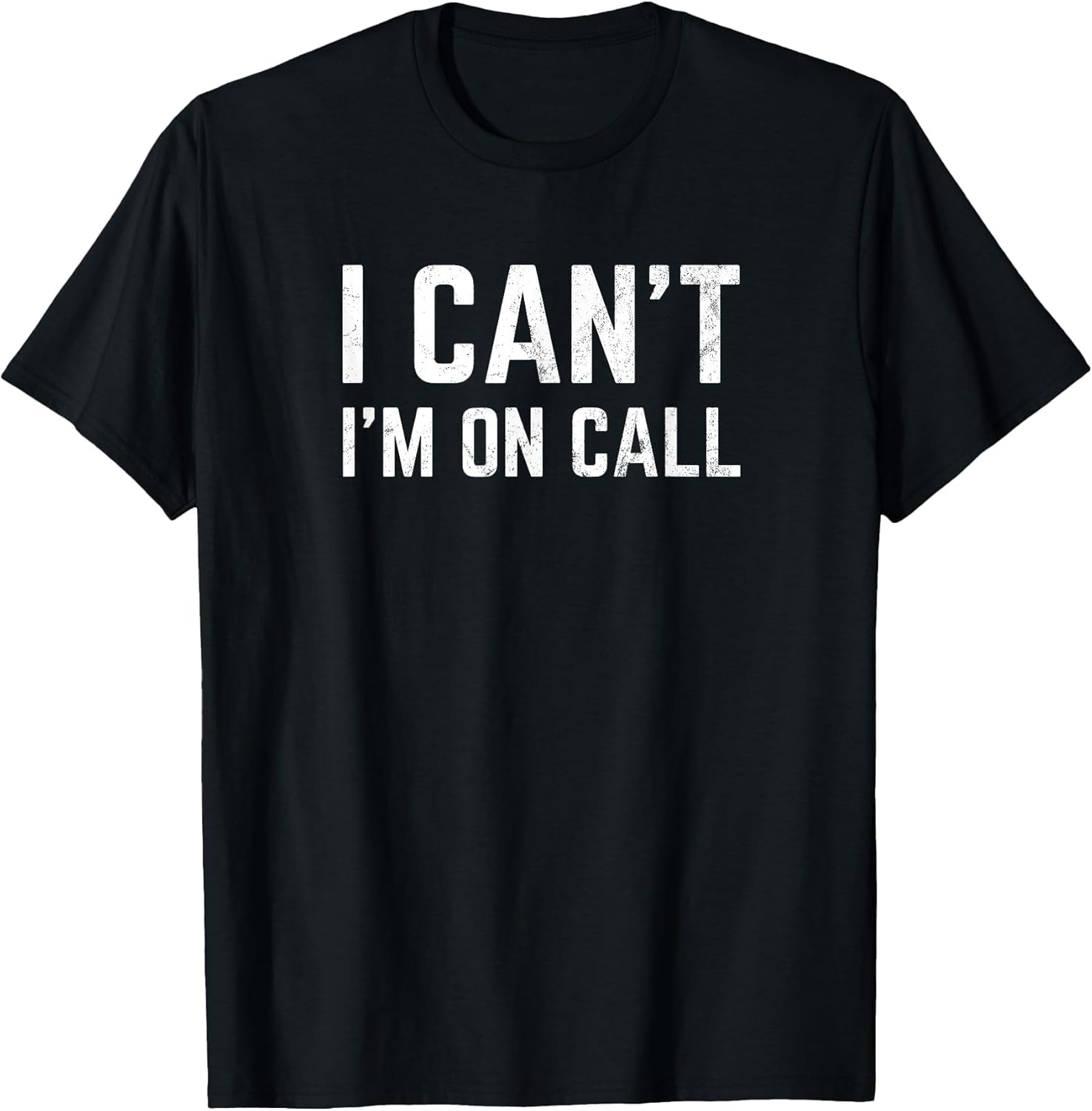 I Can't I'm On Call for Doctor Nurse Tech Support