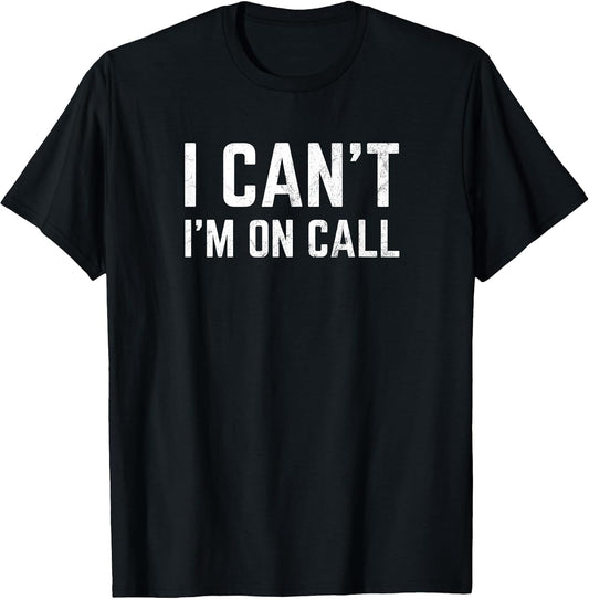 I Can't I'm On Call for Doctor Nurse Tech Support