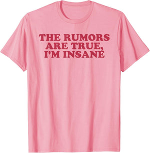 The Rumors are True, I'm Insane Funny Design
