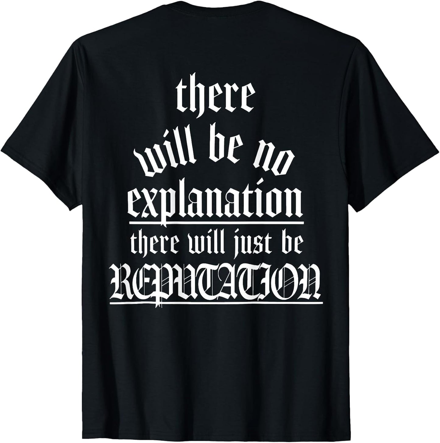 There Will Be No Explanation There Will Be Reputation (Back)