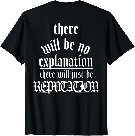 There Will Be No Explanation There Will Be Reputation (Back)