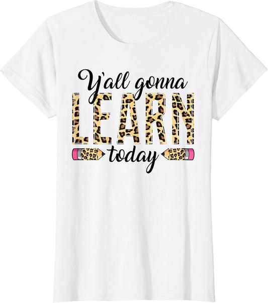 Novelty Y'all Gonna Learn Today Educators Professor Teachers