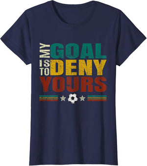 Funny My Goal is to Prevent Yours - Goalkeeper Soccer