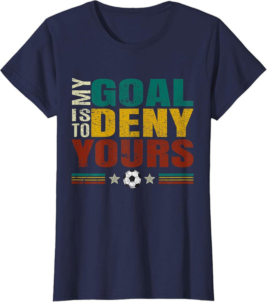 Funny My Goal is to Prevent Yours - Goalkeeper Soccer