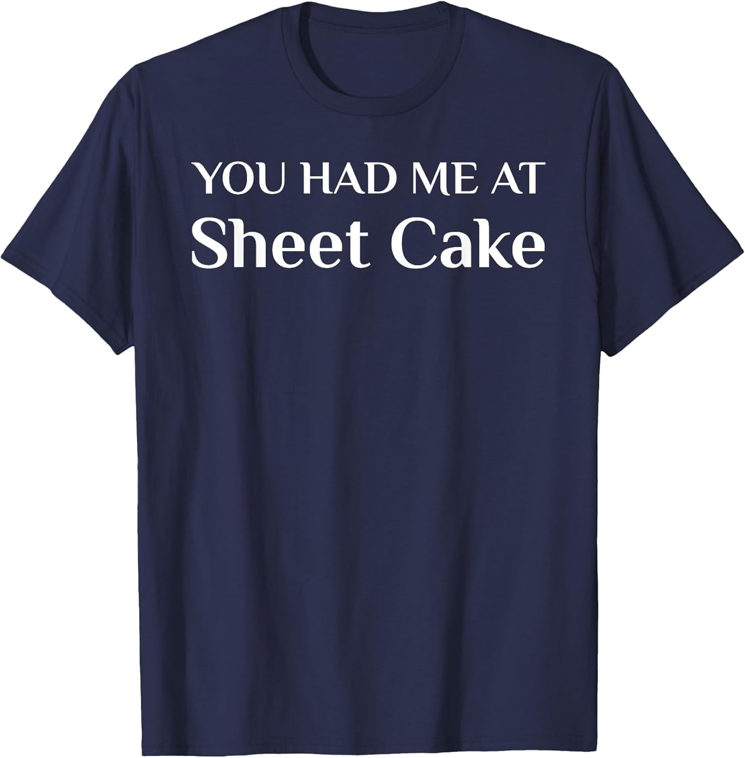 You Had Me at Sheet Cake Funny Cake Lover