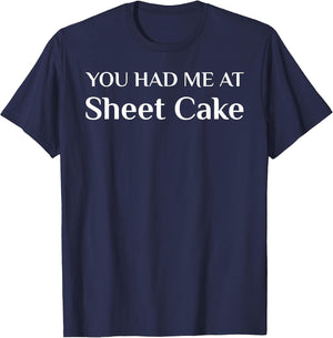 You Had Me at Sheet Cake Funny Cake Lover