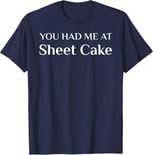 You Had Me at Sheet Cake Funny Cake Lover