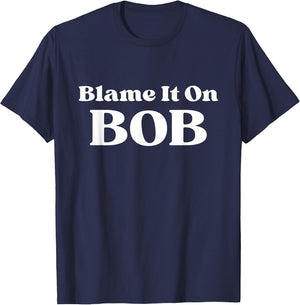 Blame It On Bob - Fun Saying