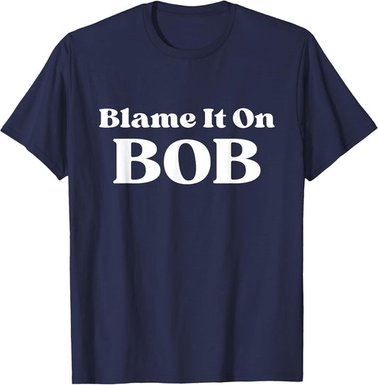 Blame It On Bob - Fun Saying