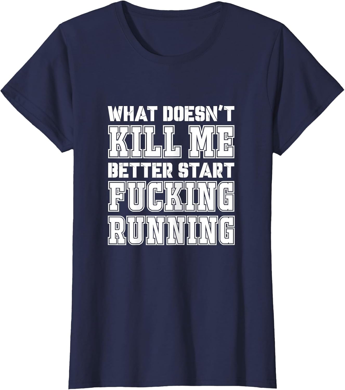 What Doesn't Kill Me Better Start Fucking Running Sarcasm