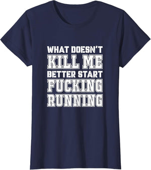 What Doesn't Kill Me Better Start Fucking Running Sarcasm