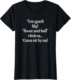 You Smell Like Booze and Bad Choices, by Yoraytees
