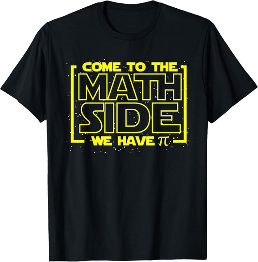 Come to The Math Side We Have Pi Funny Math T Shirts