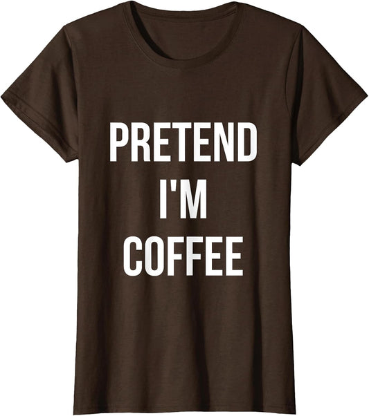 Pretend I'm Coffee Shirt Adult Costume Halloween Brown