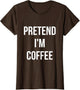 Pretend I'm Coffee Shirt Adult Costume Halloween Brown