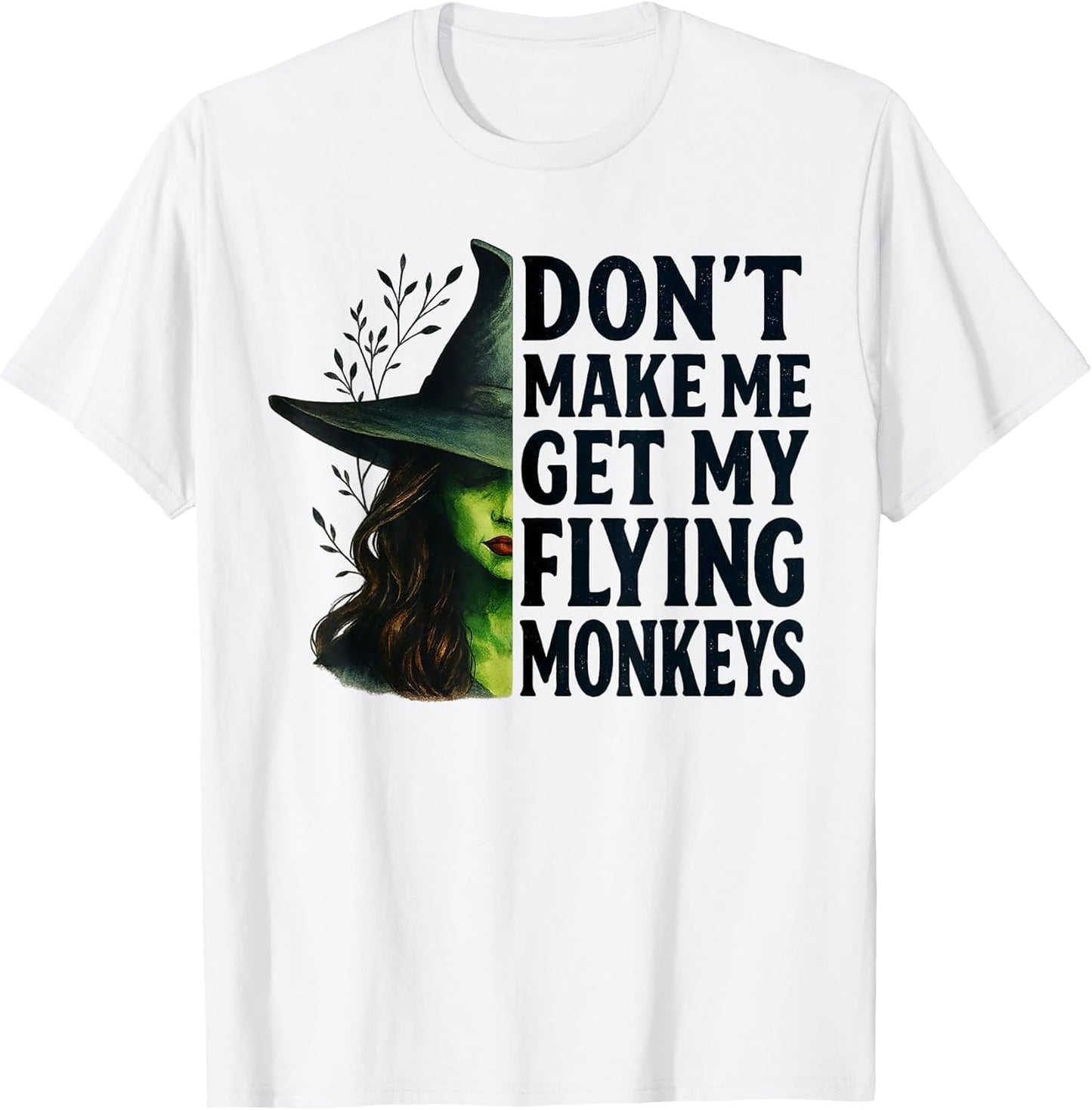 Don't Make Me Get My Flying Monkeys Funny Witch Halloween
