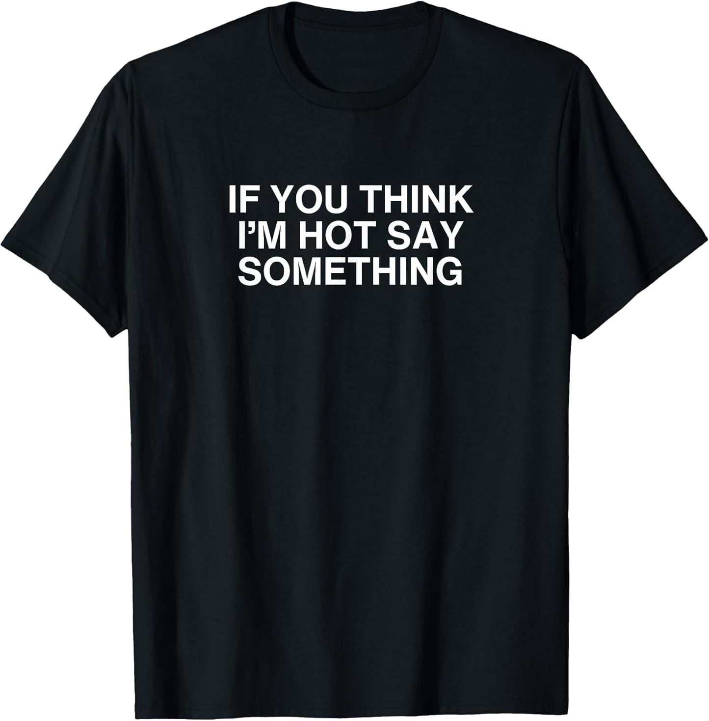 If You Think I'm Hot Say Something Funny Y2K College Novelty