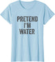 Lazy Halloween Costume Shirt Gift Pretend I'm Water