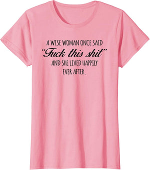A Wise Woman Once Said Shirt & She Lived Happily Ever After