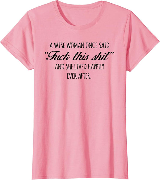 A Wise Woman Once Said Shirt & She Lived Happily Ever After