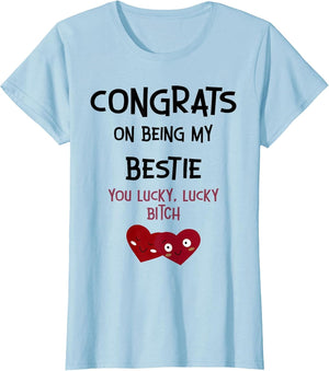 Congrats On Being My Bestie You Lucky Lucky Bitch