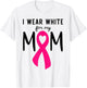 I Wear White for My Mom Lung Cancer Awareness