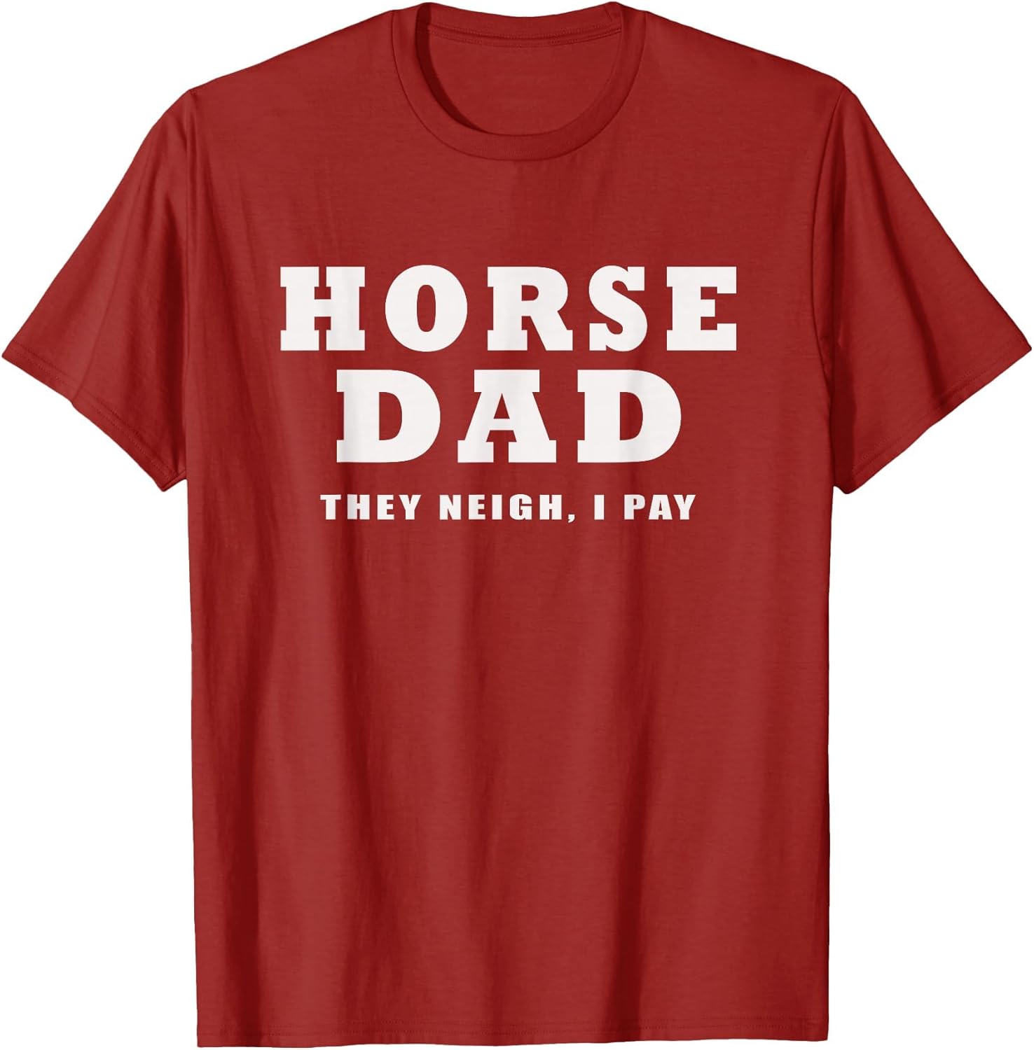 Horse DAD Funny They Neigh I Pay
