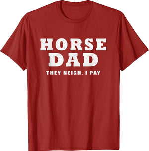 Horse DAD Funny They Neigh I Pay