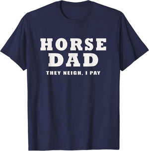 Horse DAD Funny They Neigh I Pay