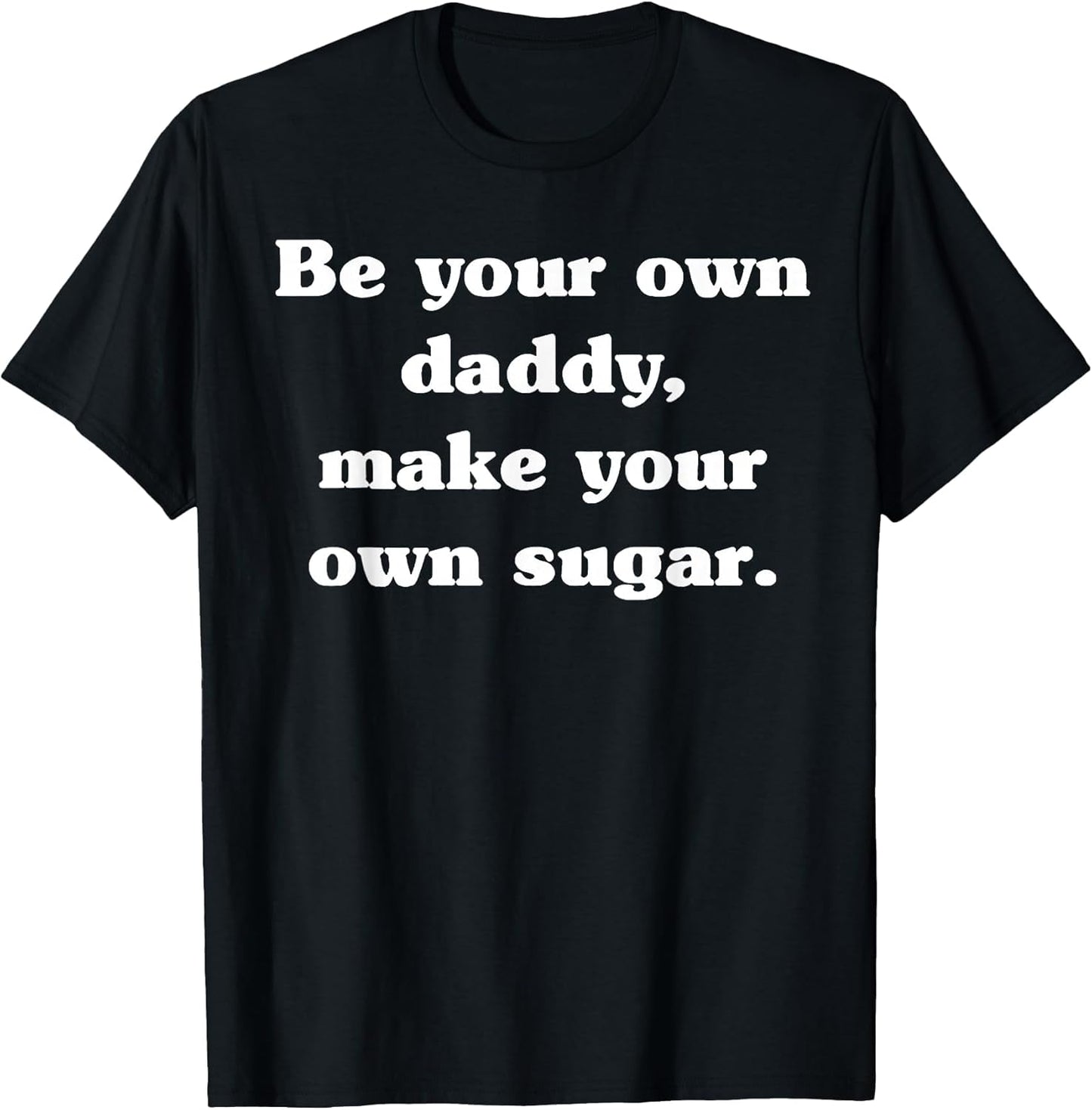 Be Your own Daddy Make Your own Sugar Father's Day