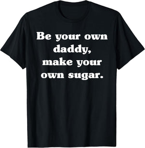 Be Your own Daddy Make Your own Sugar Father's Day