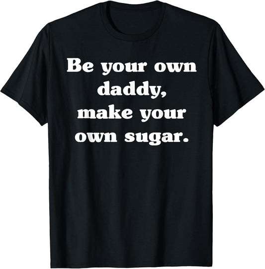 Be Your own Daddy Make Your own Sugar Father's Day