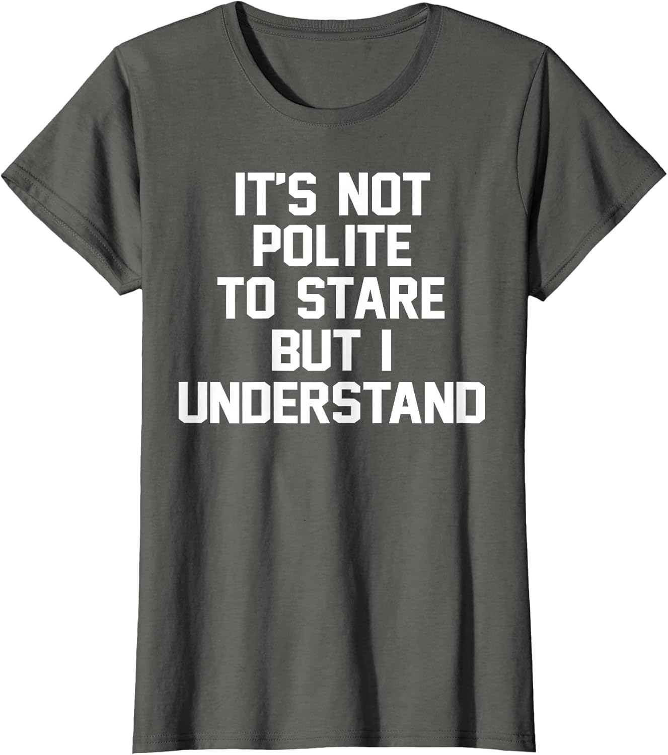 It's Not Polite to Stare But I Understand
